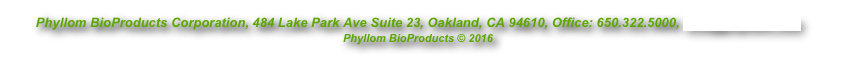 Phyllom BioProducts Corporation, 484 Lake Park Ave Suite 23, Oakland, CA 94610, Office: 650.322.5000, info@phyllom.com
Phyllom BioProducts © 2016