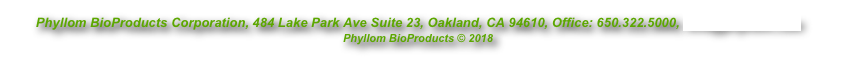 Phyllom BioProducts Corporation, 484 Lake Park Ave Suite 23, Oakland, CA 94610, Office: 650.322.5000, info@phyllom.com
Phyllom BioProducts © 2018