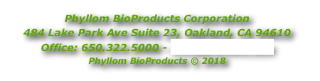 Phyllom BioProducts Corporation
484 Lake Park Ave Suite 23, Oakland, CA 94610
Office: 650.322.5000 - info@phyllom.com
Phyllom BioProducts © 2018